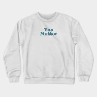 You matter Crewneck Sweatshirt